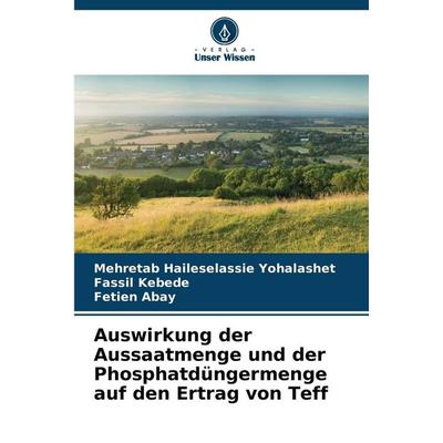 Auswirkung der Aussaatmenge und der Phosphatdüngermenge auf den Ertrag von Teff, Taschenbuch von Mehretab Haileselassie Yohalashet,Fassil