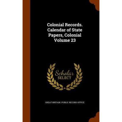 Colonial Records. Calendar of State Papers, Colonial Volume 23, Gebundene Ausgabe von , Creative Media Partners, LLC, 978-1-343-62114-5