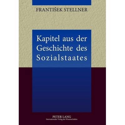 Kapitel aus der Geschichte des Sozialstaates, Taschenbuch von Frantisek Stellner, Peter Lang GmbH, Internationaler Verlag der Wissenschaften,