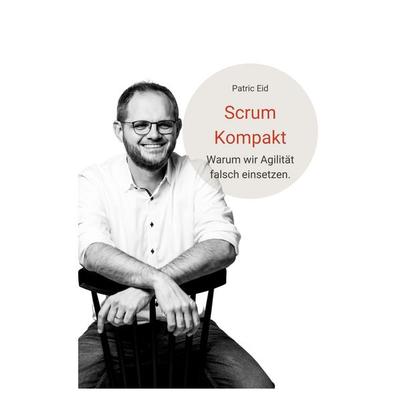 Scrum Kompakt, Taschenbuch von Patric Eid, BoD – Books on Demand, 978-3-7562-2645-0