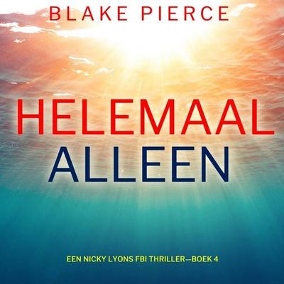 Helemaal Alleen (Een Nicky Lyons FBI Thriller—Boek 4) - Blake Pierce, Audio, 9798341574021