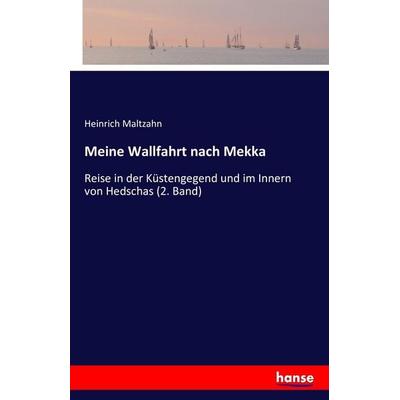 Meine Wallfahrt nach Mekka, Taschenbuch von Heinrich Maltzahn, Hansebooks, 978-3-7428-4300-5