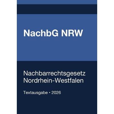 NachbG NRW - Nachbarrechtsgesetz Nordrhein-Westfalen 2026, Taschenbuch von Gesetze24 Deutschland, Epubli, 978-3-565-31974-9