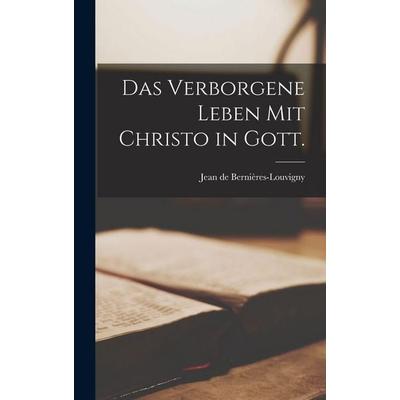Das verborgene Leben mit Christo in Gott., Gebundene Ausgabe von Jean de Bernières-Louvigny, British Library, Historical Print Editions,