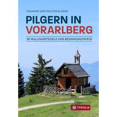 Pilgern in Vorarlberg, Taschenbuch von Susanne Elsner,Walter Elsner, Tyrolia, 978-3-7022-4270-1