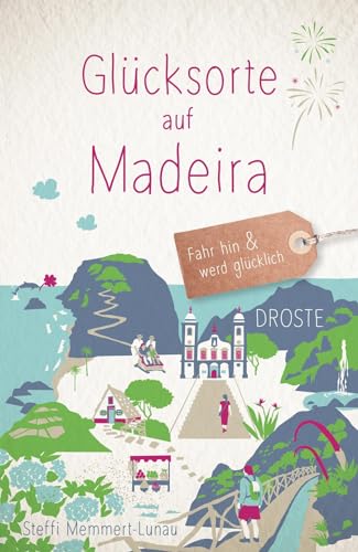 Steffi Memmert-Lunau - Glücksorte auf Madeira: Fahr hin & werd glücklich - Preis vom 14.10.2026 23:07:16 h