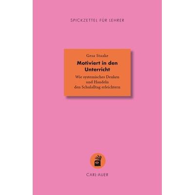 Motiviert in den Unterricht, Taschenbuch von Gesa Staake, Carl-Auer Verlag GmbH, 978-3-8497-0516-9
