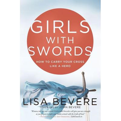 Girls with Swords, Taschenbuch von Lisa Bevere, Random House N.Y., 978-0-307-45782-0