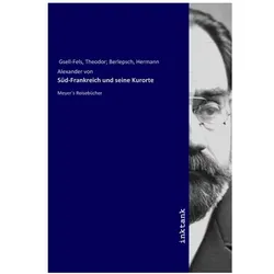 Süd-Frankreich und seine Kurorte, Ratgeber von Theodor Gsell-Fels
