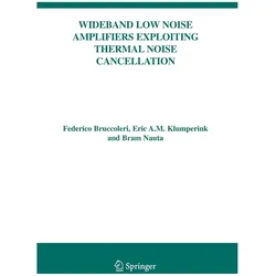 Wideband Low Noise Amplifiers Exploiting Thermal Noise Cancellation, Fachbücher von Bram Nauta, Eric Klumperink, Federico Bruccoleri