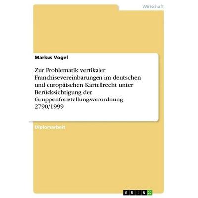 Zur Problematik vertikaler Franchisevereinbarungen im deutschen und europäischen Kartellrecht unter Berücksichtigung der
