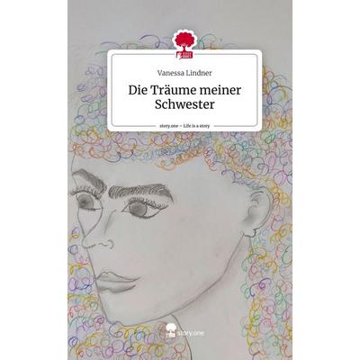 Die Träume meiner Schwester. Life is a Story - story.one, Gebundene Ausgabe von Vanessa Lindner, Story.one publishing, 978-3-7108-9639-2