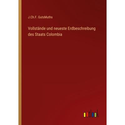 Vollstände und neueste Erdbeschreibung des Staats Colombia, Taschenbuch von J. Ch. F. GutsMuths, Outlook, 978-3-368-40854-1