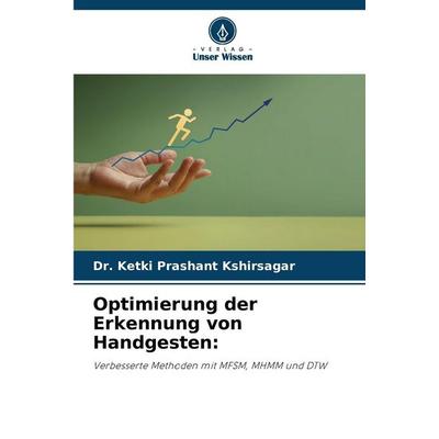 Optimierung der Erkennung von Handgesten:, Taschenbuch von Ketki Prashant Kshirsagar, Verlag Unser Wissen, 978-620-2-36848-3