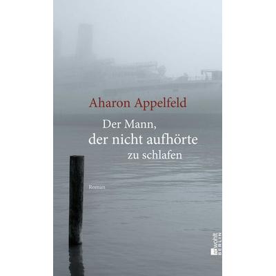 Der Mann, der nicht aufhörte zu schlafen, Gebundene Ausgabe von Aharon Appelfeld, Rowohlt Berlin