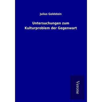 Untersuchungen zum Kulturproblem der Gegenwart, Taschenbuch von Julius Goldstein, BoD - Books on Demand