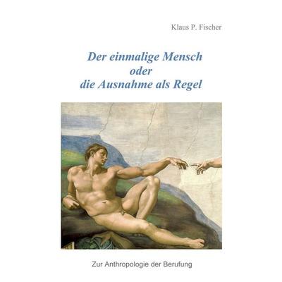 Der einmalige Mensch oder die Ausnahme als Regel, Gebundene Ausgabe von Klaus P. Fischer, BoD – Books on Demand, 978-3-7597-0375-0