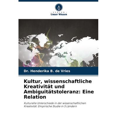 Kultur, wissenschaftliche Kreativität und Ambiguitätstoleranz: Eine Relation, Taschenbuch von Henderika B. de Vries, Verlag Unser Wissen,