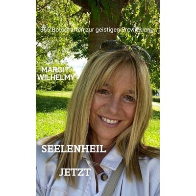SEELENHEIL JETZT, Taschenbuch von Margit Wilhelmy, Tredition, 978-3-347-74845-3