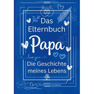 Das Elternbuch 'Papa'; Taschenbuch von Chris Hohlstamm Dehnen, BoD – Books on Demand, 978-3-8192-8065-8