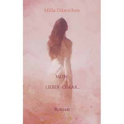Mein lieber Oskar..., Taschenbuch von Milla Dümichen, BoD – Books on Demand, 978-3-7386-1765-8
