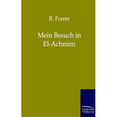 Mein Besuch in El-Achmim, Taschenbuch von R. Forrer, Salzwasser, 978-3-86444-120-2
