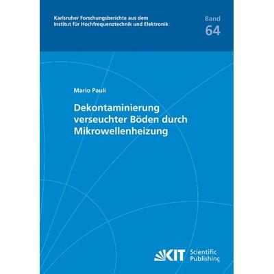 Dekontaminierung verseuchter Böden durch Mikrowellenheizung, Taschenbuch von Mario Pauli, KIT Scientific Publishing, 978-3-86644-696-0