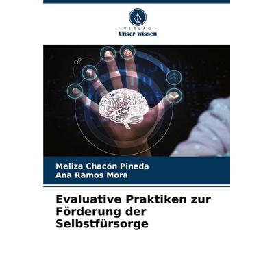 Evaluative Praktiken zur Förderung der Selbstfürsorge, Taschenbuch von Meliza Chacón Pineda,Ana Ramos Mora, Verlag Unser Wissen, 978-620-6-93891-0