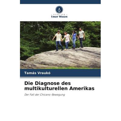 Die Diagnose des multikulturellen Amerikas, Taschenbuch von Tamás Vraukó, Verlag Unser Wissen, 978-620-5-47698-7