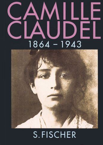 Reine-Marie Paris - Camille Claudel, 1864-1943 - Preis vom 19.10.2026 19:33:35 h