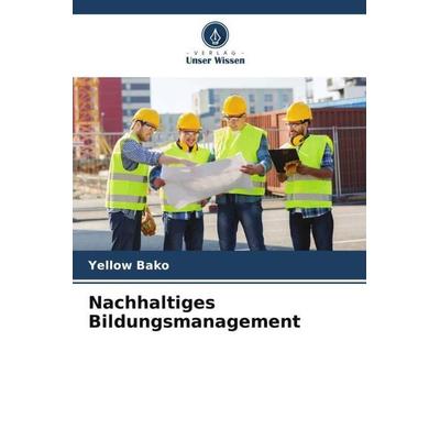 Nachhaltiges Bildungsmanagement, Taschenbuch von Yellow Bako, Verlag Unser Wissen, 978-620-4-94057-1