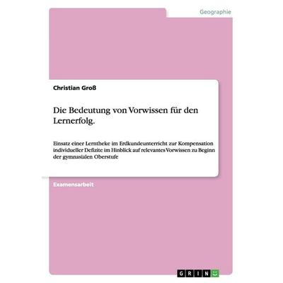 Die Bedeutung von Vorwissen für den Lernerfolg., Taschenbuch von Christian Gross, GRIN, 978-3-656-61404-3