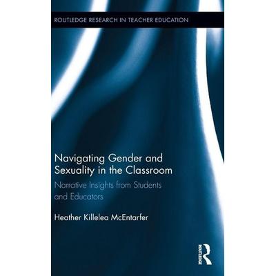 Navigating Gender and Sexuality in the Classroom, Gebundene Ausgabe von Heather Killelea McEntarfer, Taylor and Francis, 978-1-138-81623-7