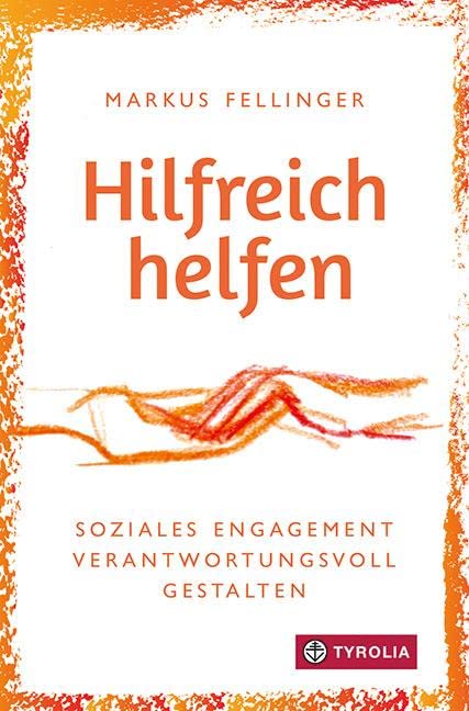 Markus Fellinger - Hilfreich helfen: Soziales Engagement verantwortungsvoll gestalten. Für Menschen in sozialen Berufen und im Ehrenamt. - Preis vom 30.09.2026 09:01:18 h
