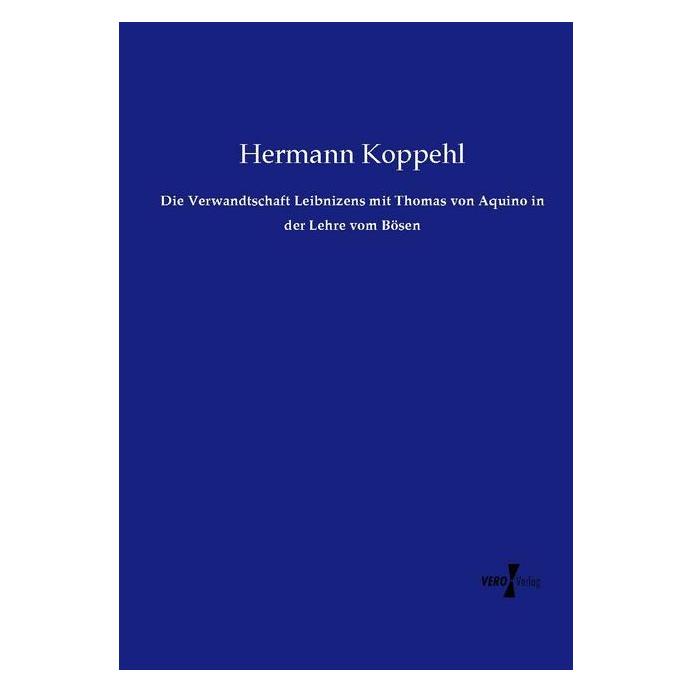 Vero Die Verwandtschaft Leibnizens mit Thomas von Aquino in der Lehre vom Bösen (Deutsch, Softcover, Hermann Koppehl) (55591220)