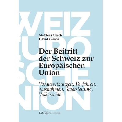 Der Beitritt der Schweiz zur Europäischen Union, Taschenbuch von Matthias Oesch,David Campi, EIZ Publishing, 978-3-03805-528-0