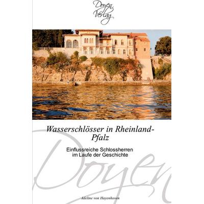 Wasserschlösser in Rheinland-Pfalz, Taschenbuch von Adeline Hayenhoven, Doyen Verlag, 978-3-8417-0073-5