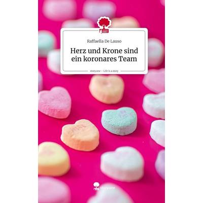 Herz und Krone sind ein koronares Team. Life is a Story - story.one, Gebundene Ausgabe von Raffaella De Lauso, Storylution, 978-3-7118-1041-0