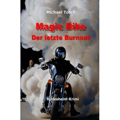 Magic Bike - Der letzte Burnout, Taschenbuch von Michael Tosch, Epubli, 978-3-8197-7805-6