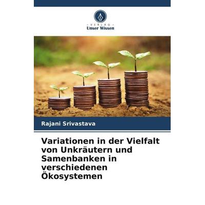 Variationen in der Vielfalt von Unkräutern und Samenbanken in verschiedenen Ökosystemen, Taschenbuch von Rajani Srivastava, Verlag Unser Wissen,