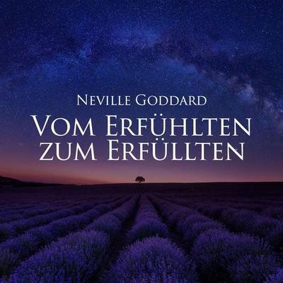 Vom Erfühlten zum Erfüllten - Neville Goddard, Audio, 9783689831301