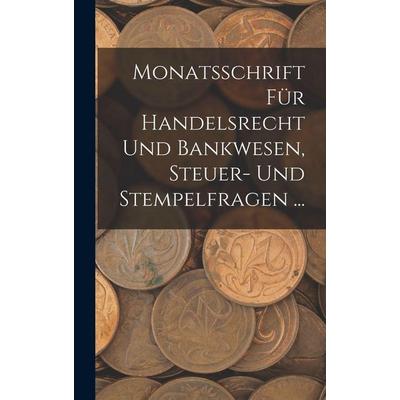 Monatsschrift Für Handelsrecht Und Bankwesen, Steuer- Und Stempelfragen ..., Gebundene Ausgabe von Anonymous, Legare Street Press, 978-1-01-805338-7
