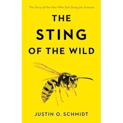 The Sting of the Wild, Gebundene Ausgabe von Justin O. Schmidt, Johns Hopkins University Press, 978-1-4214-1928-2