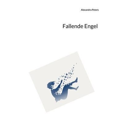 Fallende Engel, Taschenbuch von Alexandra Peters, BoD – Books on Demand, 978-3-8192-1438-7