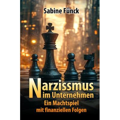 Narzissmus im Unternehmen, Gebundene Ausgabe von Sabine Fünck, Tredition, 978-3-384-50252-0
