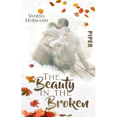 The Beauty in the Broken, Taschenbuch von Vanessa Hussmann, Piper Taschenbuch
