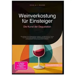 Weinverkostung für Einsteiger: Die Kunst der Degustation, Ratgeber von Idun A.I. Saage