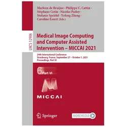 Medical Image Computing and Computer Assisted Intervention - MICCAI 2021, Fachbücher von Philippe C. Cattin, Caroline Essert, Nicolas Padoy, Stefanie Speidel, Stéphane Cotin, Marleen de Bruijne, Yefeng Zheng