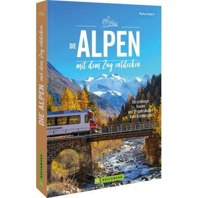 Die Alpen mit dem Zug entdecken, Taschenbuch von Markus Inderst, Bruckmann, 978-3-7343-3474-0