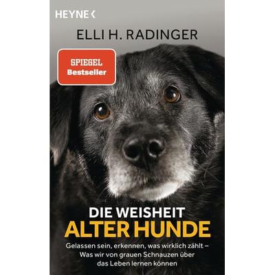 Die Weisheit alter Hunde, Taschenbuch von Elli H. Radinger, Heyne, 978-3-453-60540-4